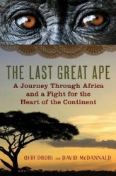 The Last Great Ape - A Journey Through Africa and a Fight for the Heart of the Continent