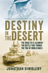 Destiny in the Desert - The Road to El Alamein: The Battle that Turned the Tide of World War II