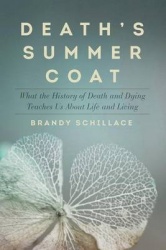 Death's Summer Coat - What the History of Death and Dying Teaches Us About Life and Living