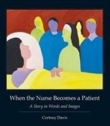 When the Nurse Becomes a Patient - A Story in Words and Images