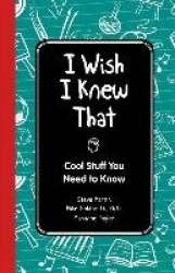 I Wish I Knew That - Cool Stuff You Need to Know