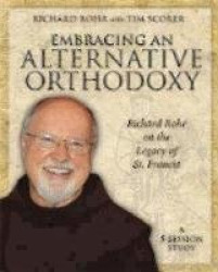 Embracing an Alternative Orthodoxy Participant's Workbook - Richard Rohr on the Legacy of St. Francis