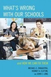 What's Wrong with Our Schools - and How We Can Fix Them