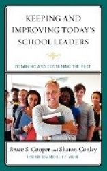 Keeping and Improving Today's School Leaders - Retaining and Sustaining the Best