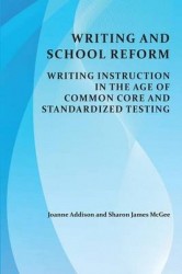 Writing and School Reform - Writing Instruction in the Age of Common Core and Standardized Testing