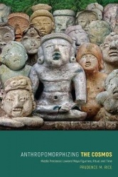 Anthropomorphizing the Cosmos - Middle Preclassic Lowland Maya Figurines, Ritual, and Time