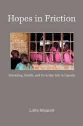 Hopes in Friction - Schooling, Health and Everyday Life in Uganda