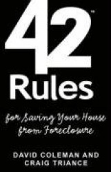 42 Rules for Saving Your House from Foreclosure: A Practical Guide to Avoiding Foreclosure, Navigating the Loan Modification Pro