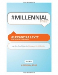 #MILLENNIALtweet Book01: 140 Bite-Sized Ideas for Managing the Millennials