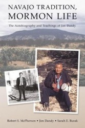 Navajo Tradition, Mormon Life - The Autobiography and Teachings of Jim Dandy