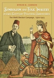 Symbolism and Folk Imagery in Early Egyptian Political Caricatures - The Wafd Election Campaign, 1920-1923