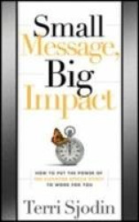 Small Message, Big Impact: How to Put the Power of the Elevator Speech Effect to Work for You
