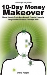 10-Day Money Makeover - Simple Steps to Create More Money and Financial Prosperity Using Emotional Freedom Technique (EFT) (Bold