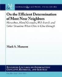 On the Efficient Determination of Most Near Neighbors - Horseshoes, Hand Grenades, Web Search and Other Situations When Close is