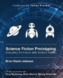 Science Fiction for Prototyping: Designing the Future with Science Fiction