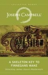 The Skeleton Key to Finnegans Wake - Unlocking James Joyce's Masterwork