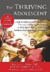 The Thriving Adolescent - Using Acceptance and Commitment Therapy and Positive Psychology to Help Teens Manage Emotions, Achieve