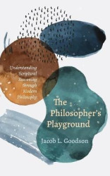The Philosopher's Playground - Understanding Scriptural Reasoning Through Modern Philosophy