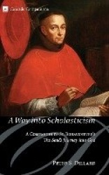 A Way Into Scholasticism - A Companion to St. Bonaventure's the Soul's Journey Into God