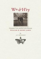 Wm & H'ry - Literature, Love and the Letters between William and Henry James