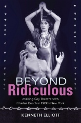 Beyond Ridiculous - Making Gay Theatre with Charles Busch in 1980s New York
