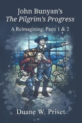 John Bunyan's The Pilgrim's Progress: A Reimagining: Parts 1&2