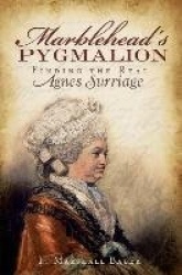 Marblehead's Pygmalion - Finding the Real Agnes Surriage