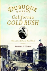 Dubuque During the California Gold Rush - When the Midwest Went West