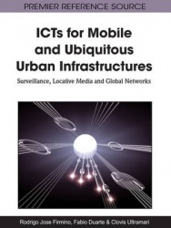 ICTs for Mobile and Ubiquitous Urban Infrastructures - Surveillance, Locative Media and Global Networks