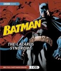 Batman: The Lazarus Syndrome: A BBC Full-Cast Radio Drama