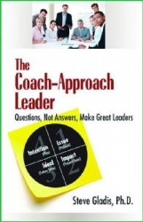 The Coach-Approach Leader - Questions, Not Answers, Make Great Leaders