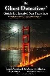The Ghost Detectives' Guide to Haunted San Francisco