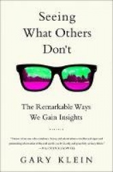 Seeing What Others Don't: The Remarkable Ways We Gain Insights
