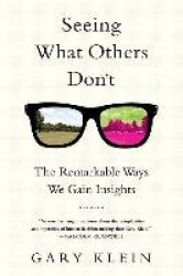 Seeing What Others Don't - The Remarkable Ways We Gain Insights