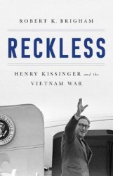 Reckless - Henry Kissinger and the Tragedy of Vietnam