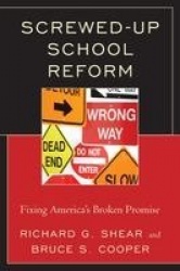 Screwed-Up School Reform - Fixing America’s Broken Promise