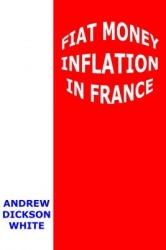 Fiat Money Inflation in France - How it Came, What it Brought, and How it Ended