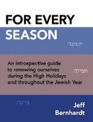 For Every Season - An Introspective Guide to Renewing Ourselves During the High Holidays and Throughout the Jewish Year