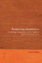 Resurrecting Interpretation - Technology, Hermeneutics, and the Parable of the Rich Man and Lazarus