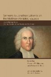 Sermons by Jonathan Edwards on the Matthean Parables, Volume II - Divine Husbandman (on the Parable of the Sower and the Seed)