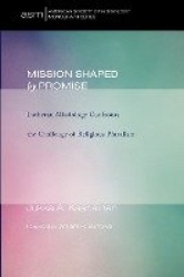Mission Shaped by Promise - Lutheran Missiology Confronts the Challenge of Religious Pluralism