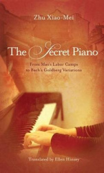 The Secret Piano - From Mao's Labor Camps to Bach's Goldberg Variations