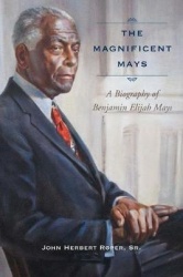 The Magnificent Mays - A Biography of Benjamin Elijah Mays