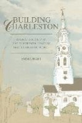 Building Charleston - Town and Society in the Eighteenth-Century British Atlantic World