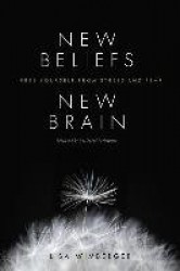 New Beliefs, New Brain - Free Yourself from Stress and Fear