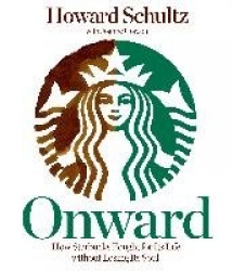 Onward - How Starbucks Fought for Its Life Without Losing Its Soul