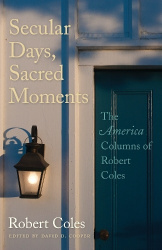 Secular Days, Sacred Moments - The America Columns of Robert Coles