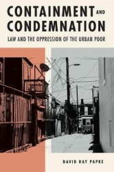 Containment and Condemnation - Law and the Oppression of the Urban Poor