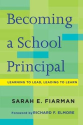 Becoming a School Principal - Learning to Lead, Leading to Learn