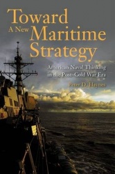 Toward a New Maritime Strategy - American Naval Thinking in the Post-Cold War Era